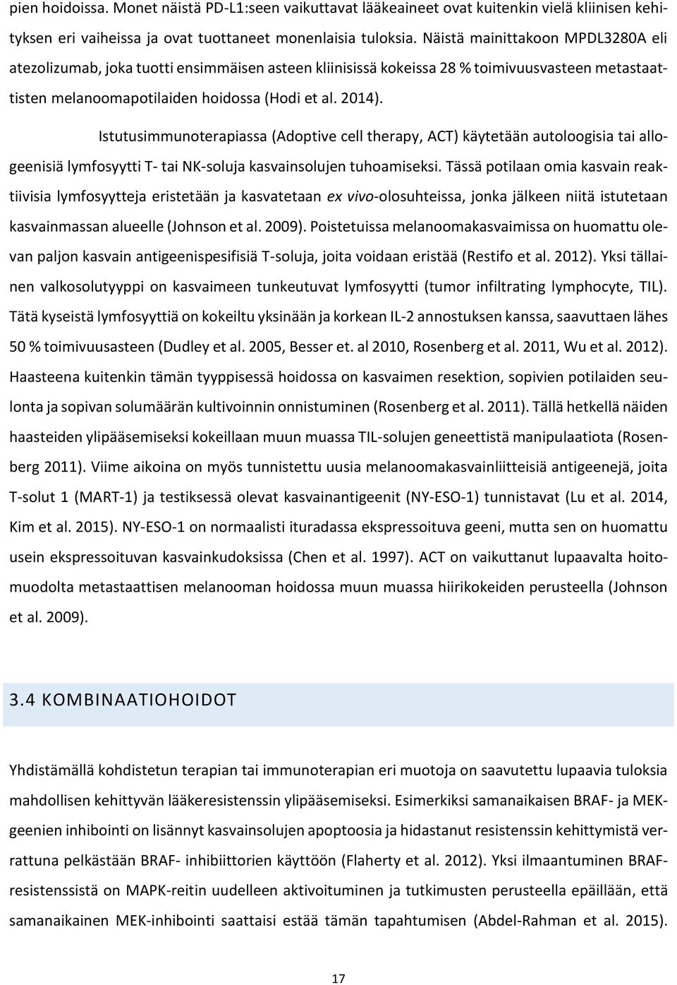 Istutusimmunoterapiassa (Adoptive cell therapy, ACT) käytetään autoloogisia tai allogeenisiä lymfosyytti T- tai NK-soluja kasvainsolujen tuhoamiseksi.