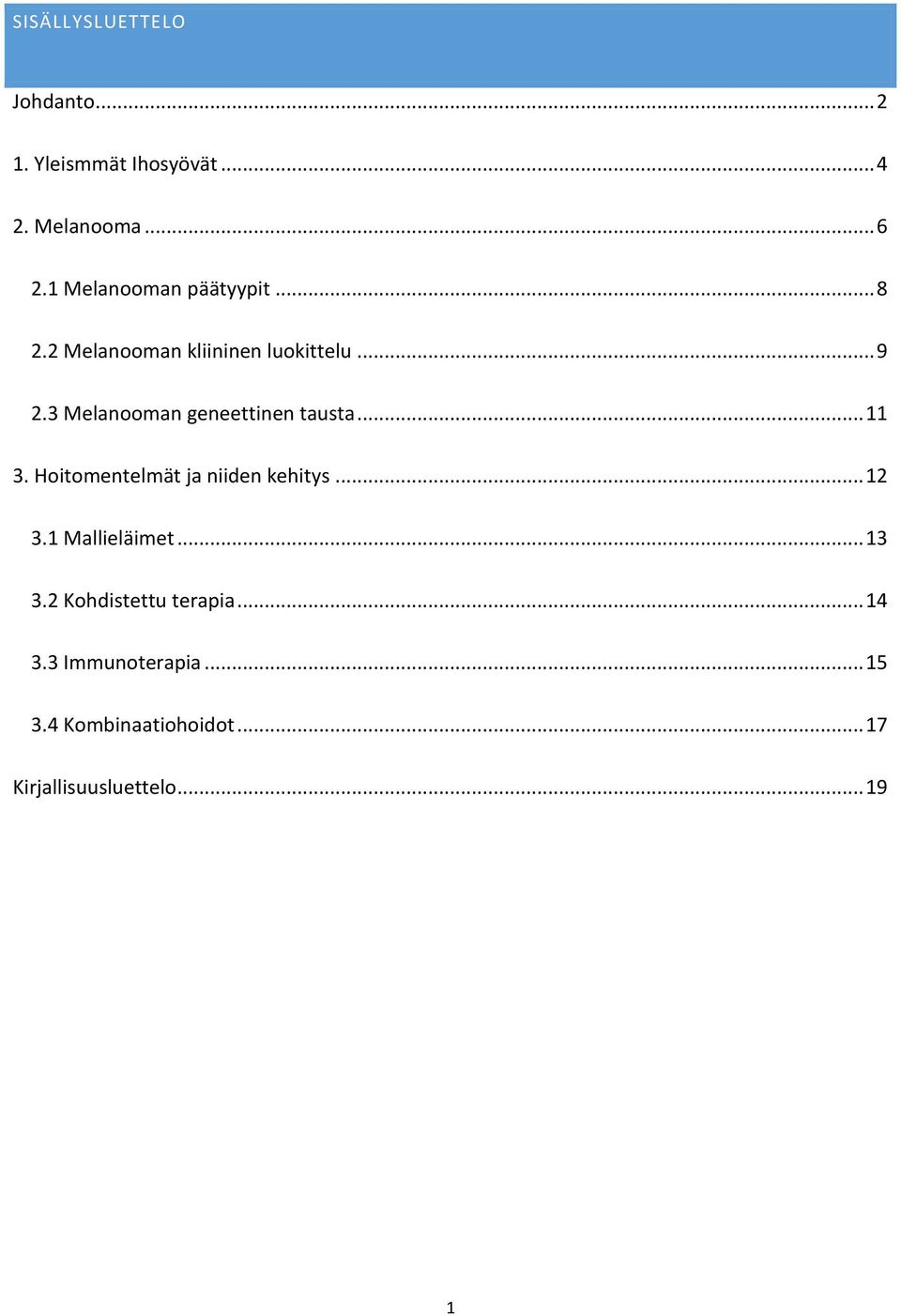 3 Melanooman geneettinen tausta... 11 3. Hoitomentelmät ja niiden kehitys... 12 3.