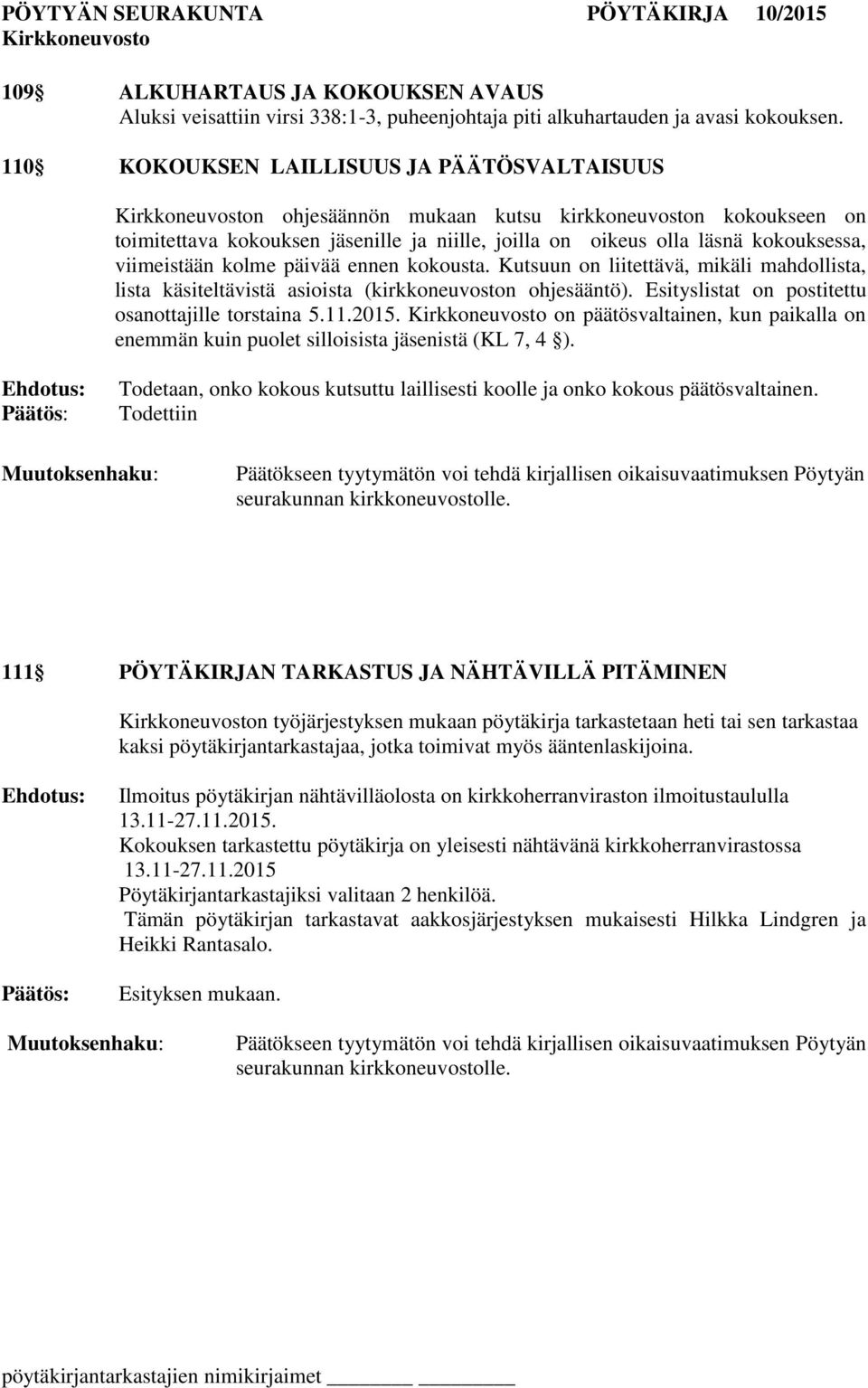 kolme päivää ennen kokousta. Kutsuun on liitettävä, mikäli mahdollista, lista käsiteltävistä asioista (kirkkoneuvoston ohjesääntö). Esityslistat on postitettu osanottajille torstaina 5.11.2015.