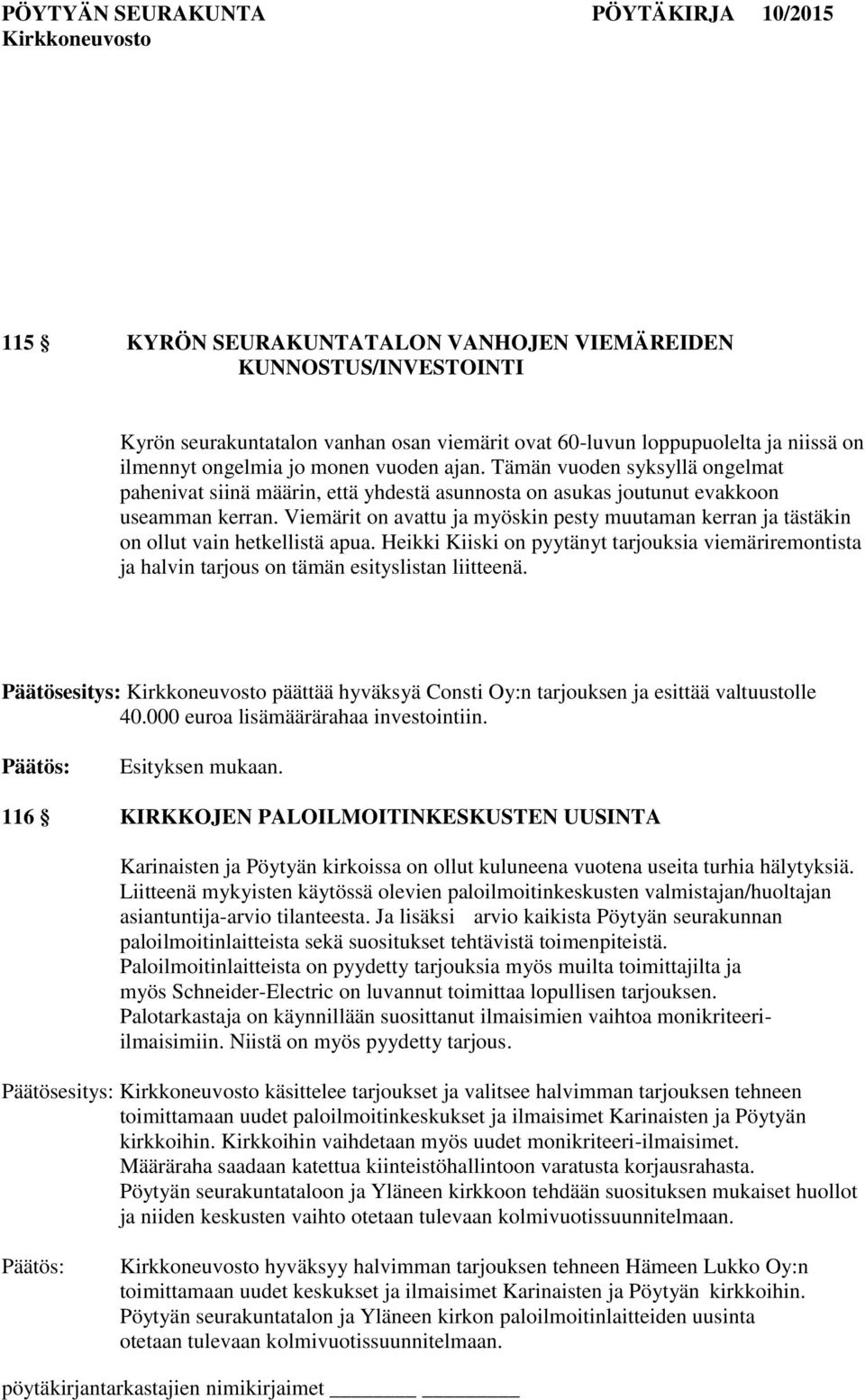 Viemärit on avattu ja myöskin pesty muutaman kerran ja tästäkin on ollut vain hetkellistä apua.