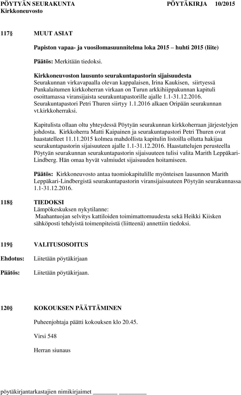 osoittamassa viransijaista seurakuntapastorille ajalle 1.1-31.12.2016. Seurakuntapastori Petri Thuren siirtyy 1.1.2016 alkaen Oripään seurakunnan vt.kirkkoherraksi.