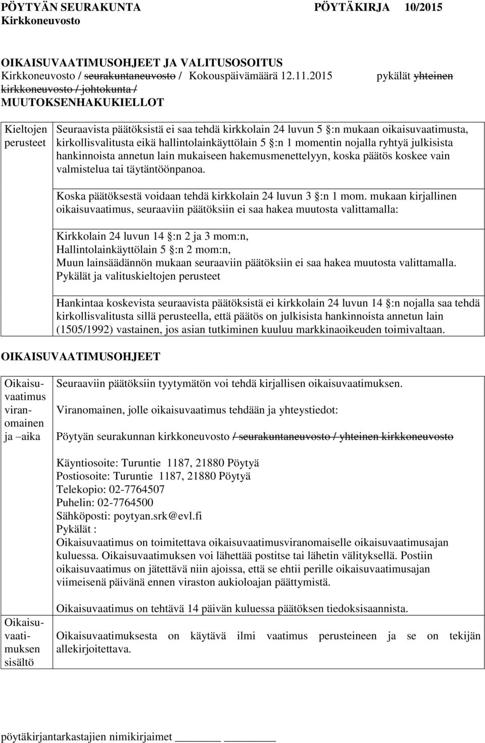 eikä hallintolainkäyttölain 5 :n 1 momentin nojalla ryhtyä julkisista hankinnoista annetun lain mukaiseen hakemusmenettelyyn, koska päätös koskee vain valmistelua tai täytäntöönpanoa.