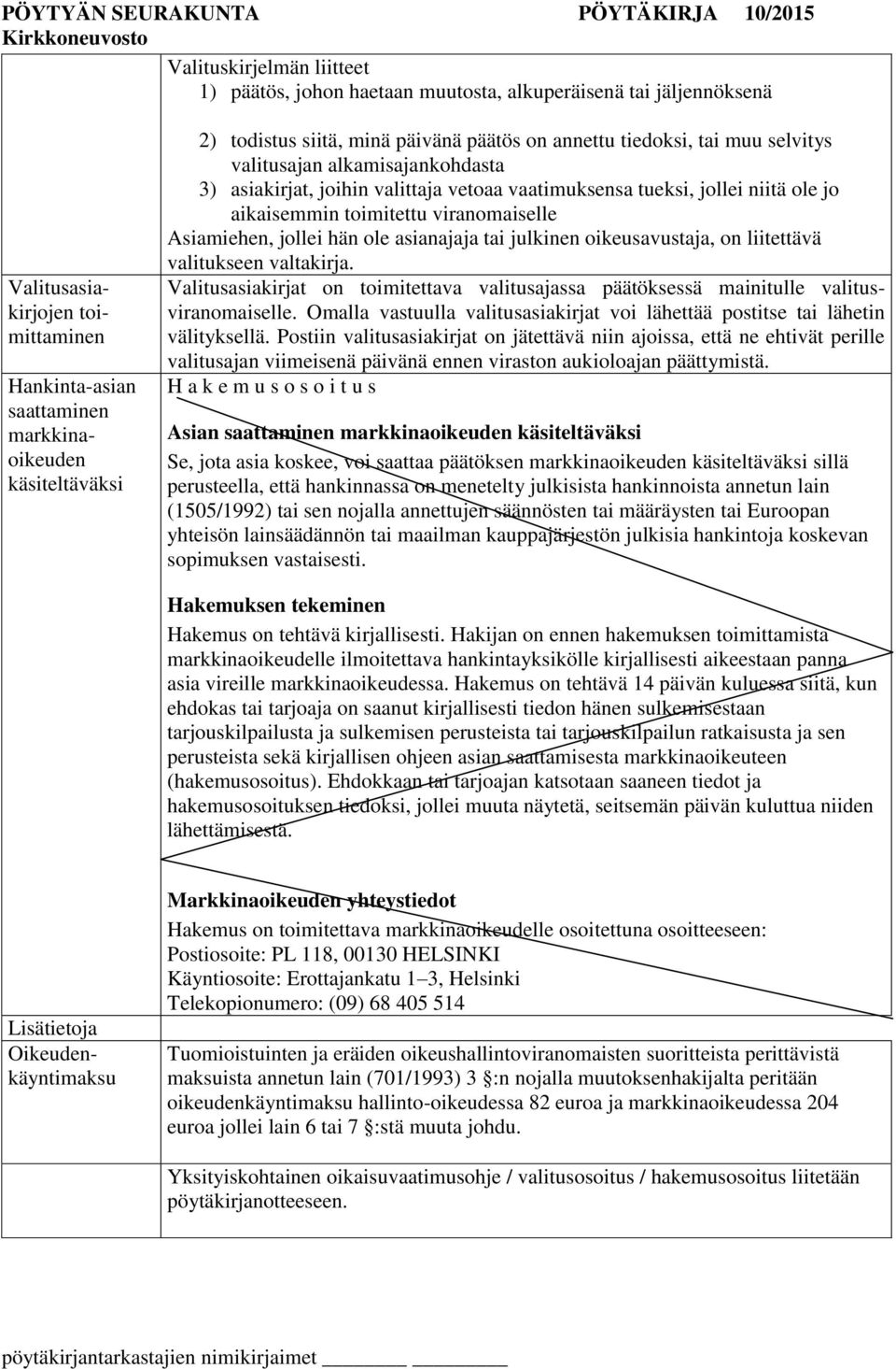 toimitettu viranomaiselle Asiamiehen, jollei hän ole asianajaja tai julkinen oikeusavustaja, on liitettävä valitukseen valtakirja.