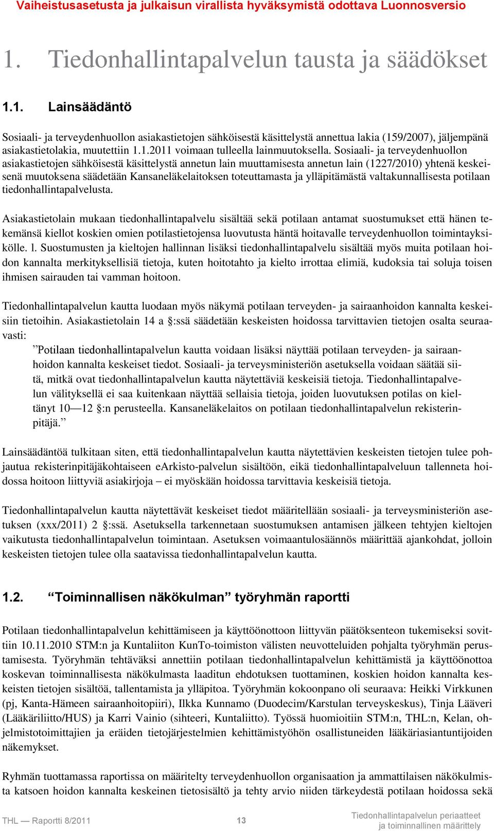 Sosiaali- ja terveydenhuollon asiakastietojen sähköisestä käsittelystä annetun lain muuttamisesta annetun lain (1227/2010) yhtenä keskeisenä muutoksena säädetään Kansaneläkelaitoksen toteuttamasta ja