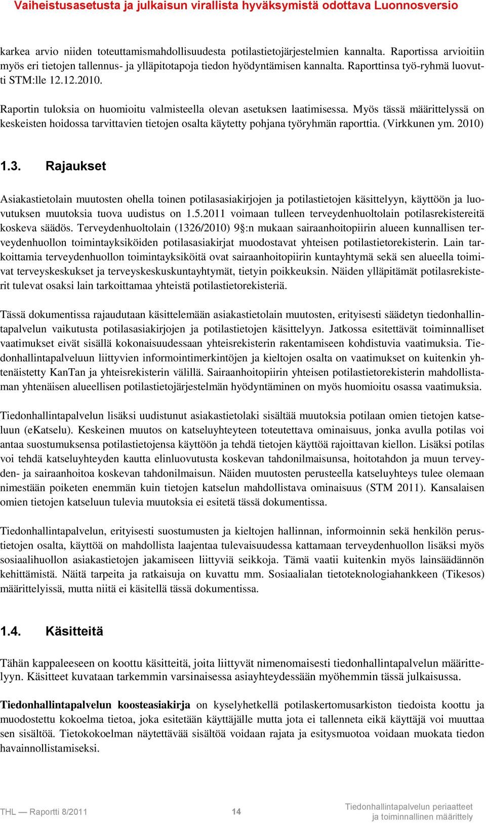 Myös tässä määrittelyssä on keskeisten hoidossa tarvittavien tietojen osalta käytetty pohjana työryhmän raporttia. (Virkkunen ym. 2010) 1.3.