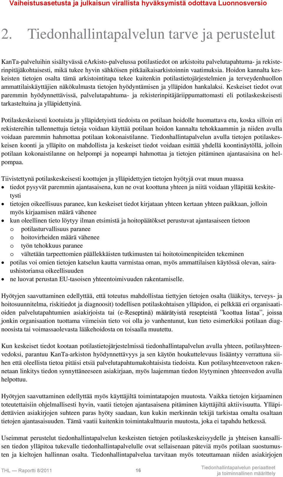 Hoidon kannalta keskeisten tietojen osalta tämä arkistointitapa tekee kuitenkin potilastietojärjestelmien ja terveydenhuollon ammattilaiskäyttäjien näkökulmasta tietojen hyödyntämisen ja ylläpidon