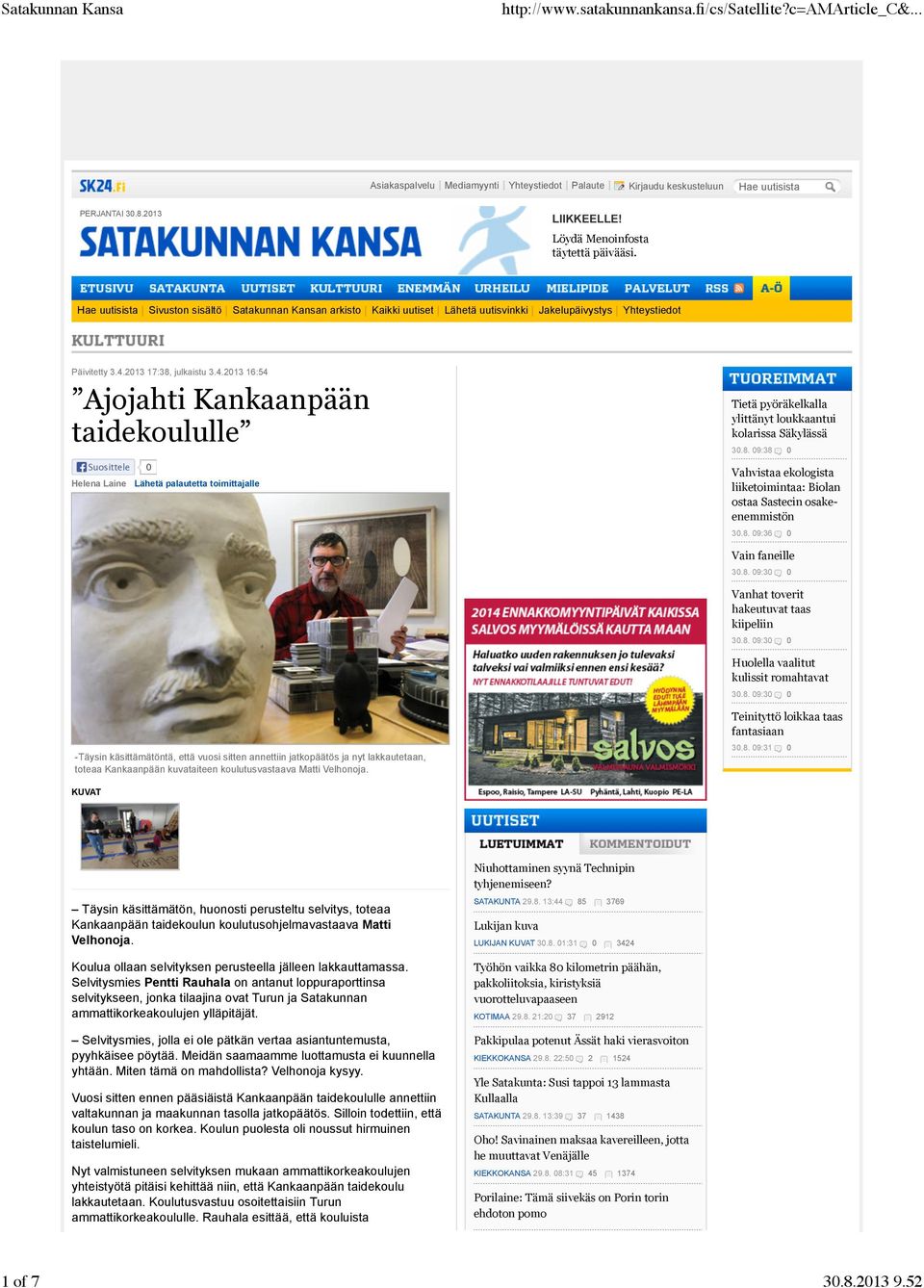 2013 17:38, julkaistu 3.4.2013 16:54 Ajojahti Kankaanpään taidekoululle Suosittele 0 Helena Laine Lähetä palautetta toimittajalle Tietä pyöräkelkalla ylittänyt loukkaantui kolarissa Säkylässä 30.8. 09:38 0 Vahvistaa ekologista liiketoimintaa: Biolan ostaa Sastecin osakeenemmistön 30.