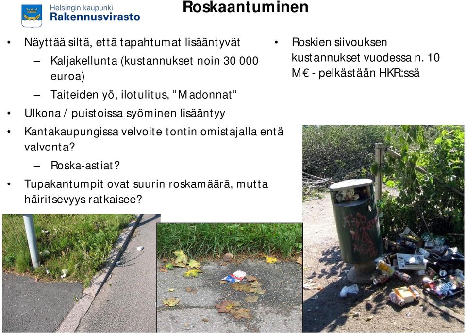 velvoite tontin omistajalla entä valvonta? Roska-astiat?