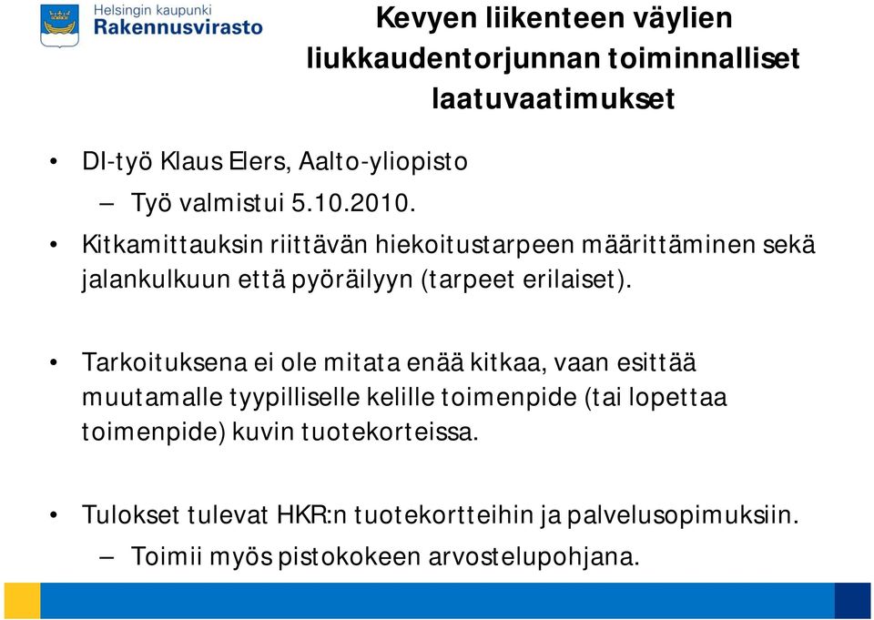 määrittäminen sekä jalankulkuun että pyöräilyyn (tarpeet erilaiset).