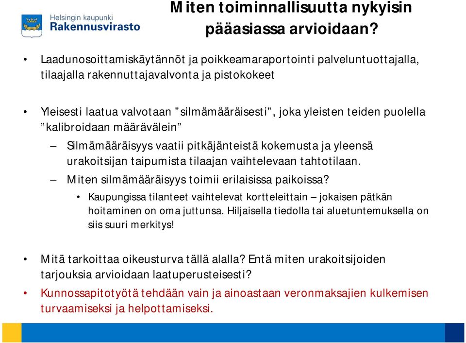 kalibroidaan määrävälein Silmämääräisyys vaatii pitkäjänteistä kokemusta ja yleensä urakoitsijan taipumista tilaajan vaihtelevaan tahtotilaan. Miten silmämääräisyys toimii erilaisissa paikoissa?