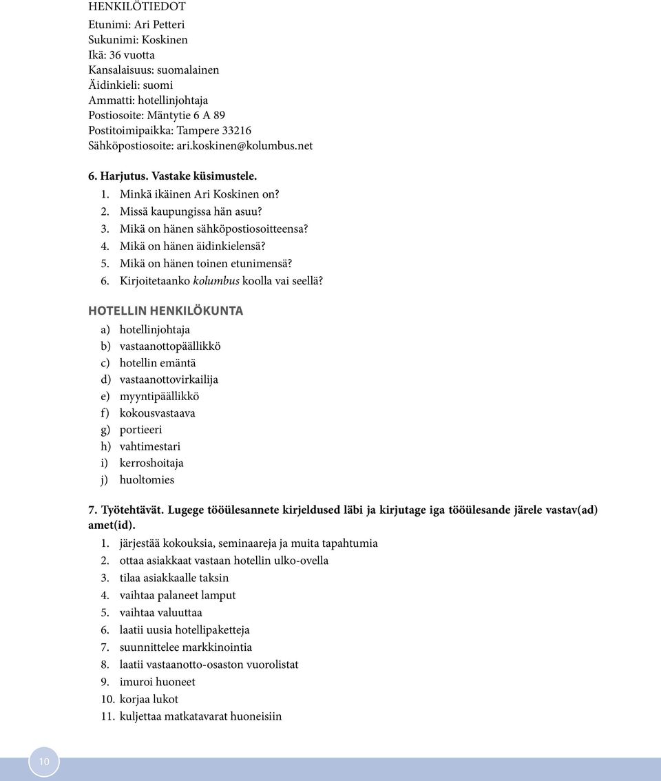 Mikä on hänen äidinkielensä? 5. Mikä on hänen toinen etunimensä? 6. Kirjoitetaanko kolumbus koolla vai seellä?