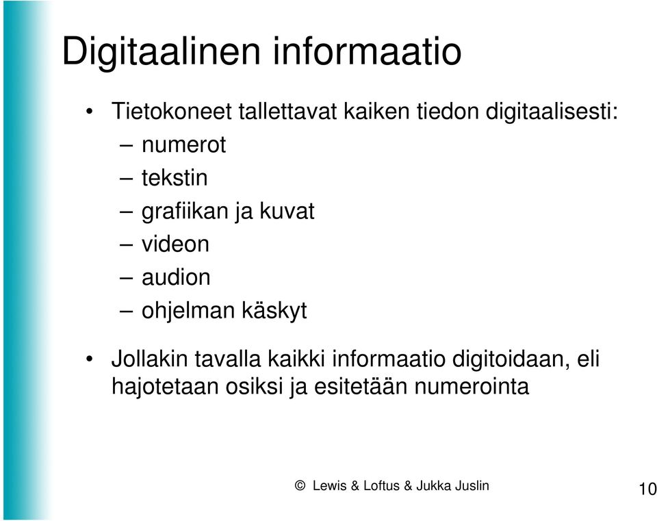 ohjelman käskyt Jollakin tavalla kaikki informaatio digitoidaan,