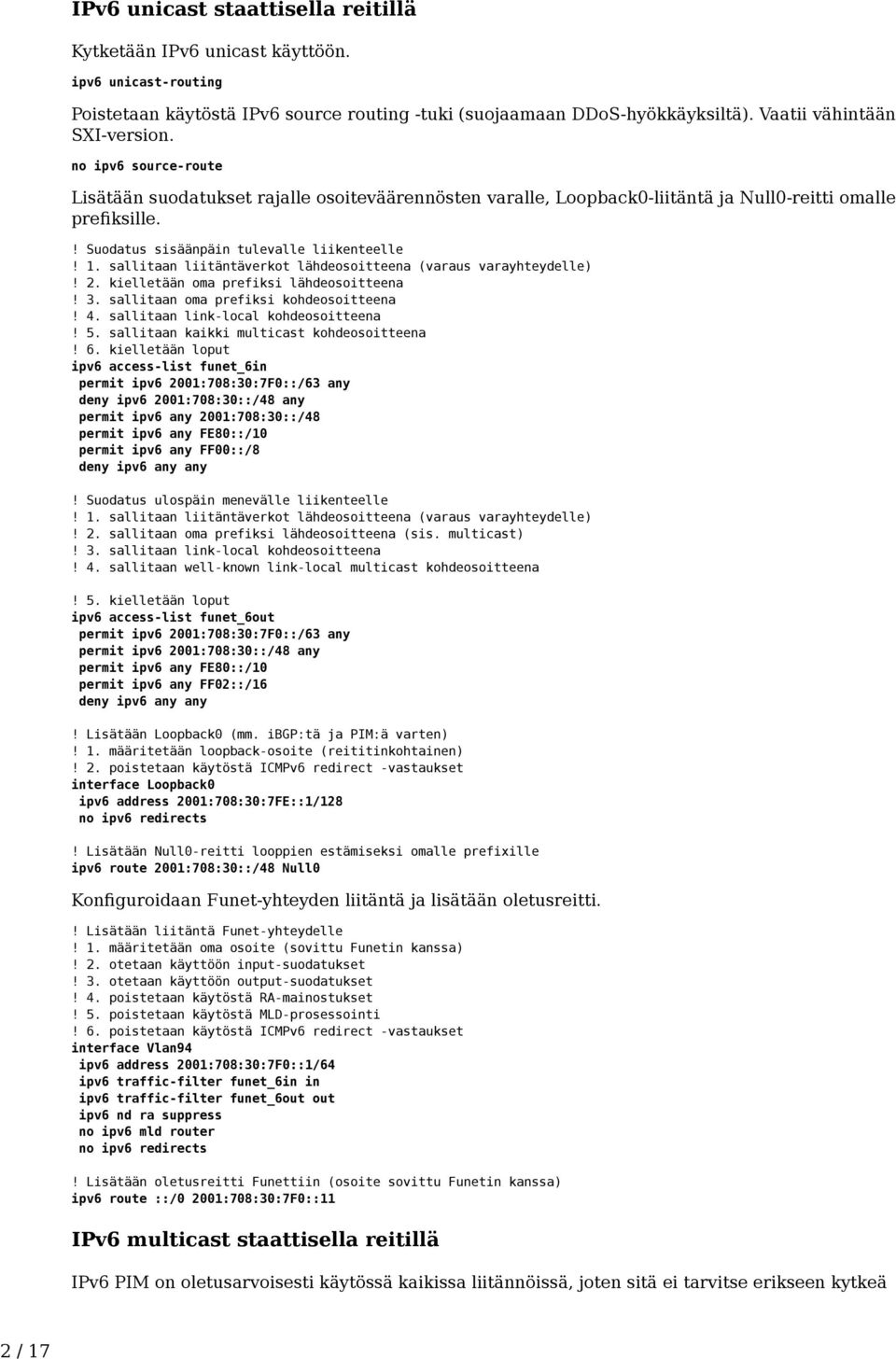 sallitaan liitäntäverkot lähdeosoitteena (varaus varayhteydelle)! 2. kielletään oma prefiksi lähdeosoitteena! 3. sallitaan oma prefiksi kohdeosoitteena! 4. sallitaan link-local kohdeosoitteena! 5.