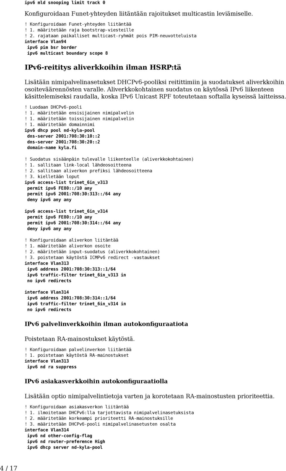 nimipalvelinasetukset DHCPv6-pooliksi reitittimiin ja suodatukset aliverkkoihin osoiteväärennösten varalle.