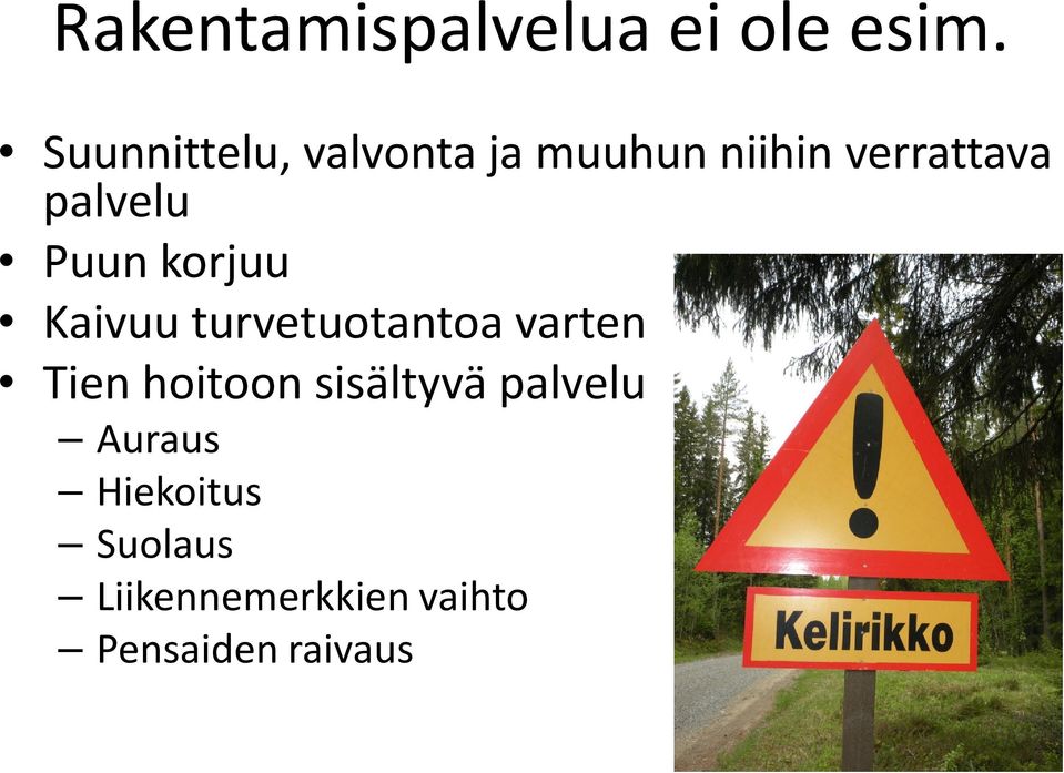 palvelu Puun korjuu Kaivuu turvetuotantoa varten Tien