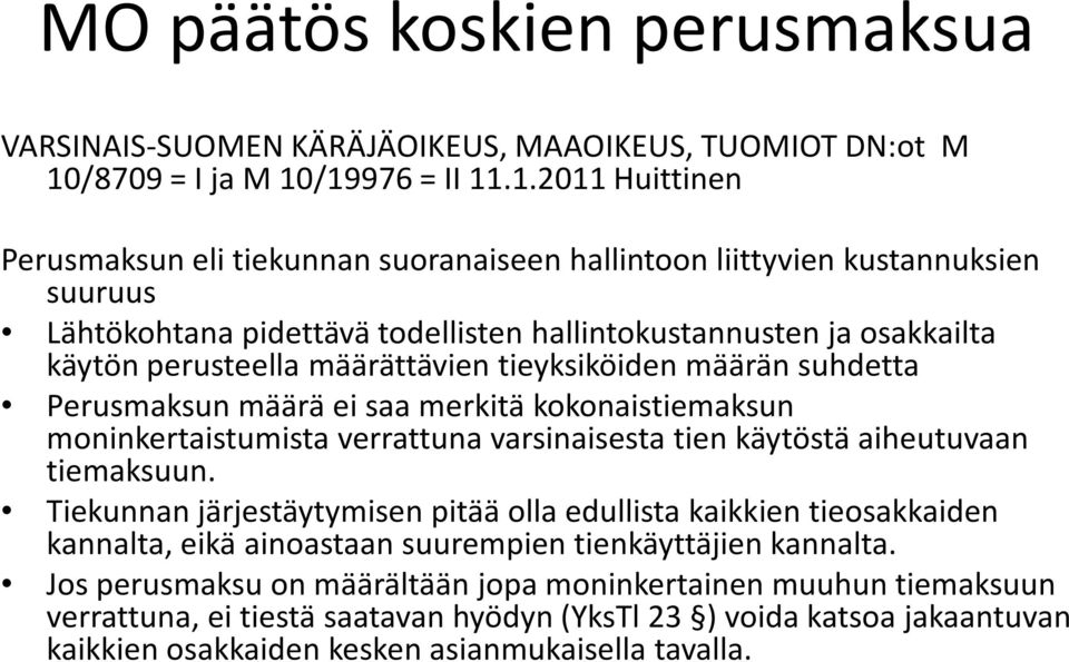 /19976 = II 11.1.2011 Huittinen Perusmaksun eli tiekunnan suoranaiseen hallintoon liittyvien kustannuksien suuruus Lähtökohtana pidettävä todellisten hallintokustannusten ja osakkailta käytön