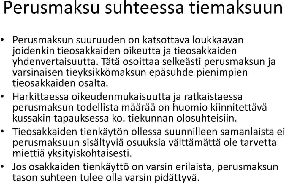 Harkittaessa oikeudenmukaisuutta ja ratkaistaessa perusmaksun todellista määrää on huomio kiinnitettävä kussakin tapauksessa ko. tiekunnan olosuhteisiin.