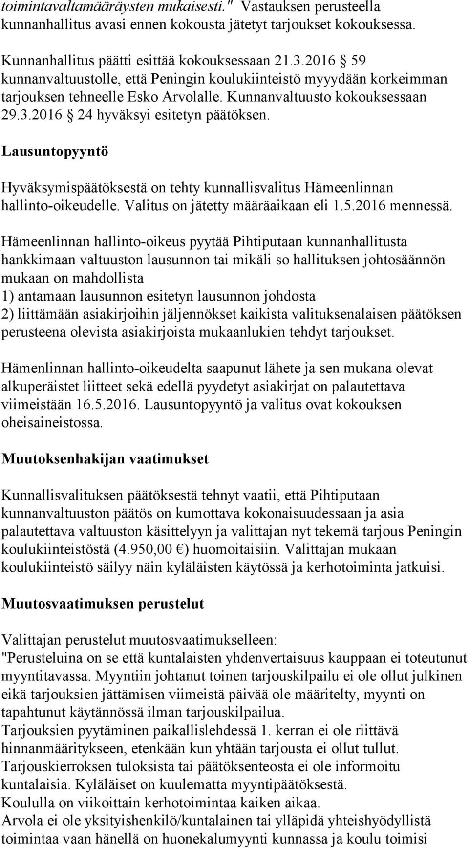 Lausuntopyyntö Hyväksymispäätöksestä on tehty kunnallisvalitus Hämeenlinnan hallinto-oikeudelle. Valitus on jätetty määräaikaan eli 1.5.2016 mennessä.