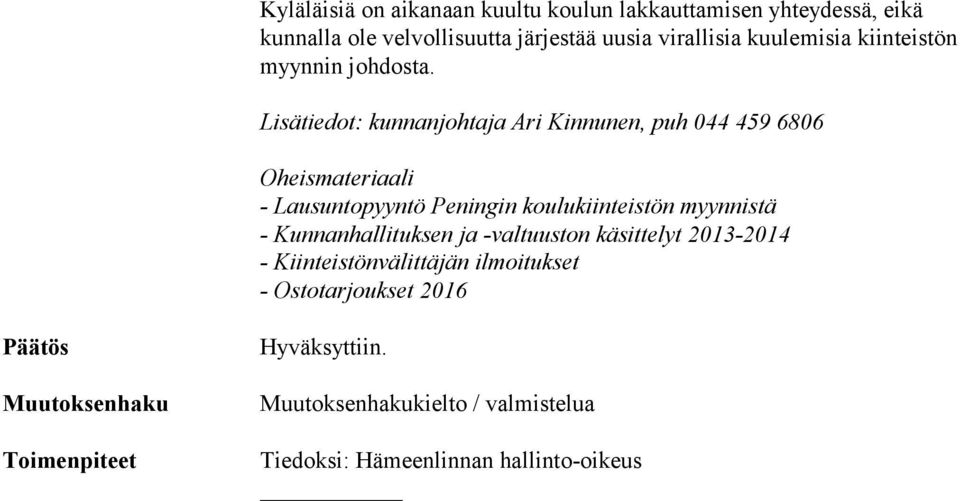 Lisätiedot: kunnanjohtaja Ari Kinnunen, puh 044 459 6806 Oheismateriaali - Lausuntopyyntö Peningin koulukiinteistön myynnistä -