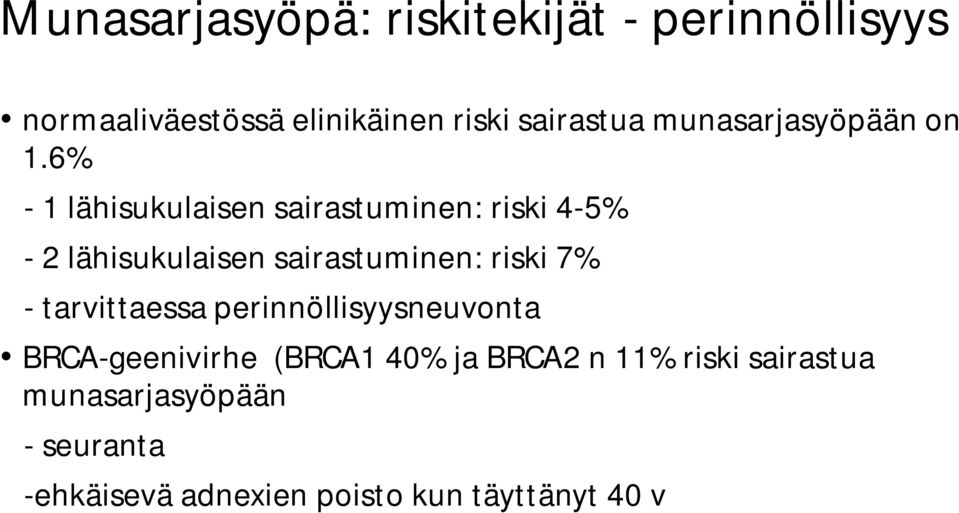6% - 1 lähisukulaisen sairastuminen: riski 4-5% - 2 lähisukulaisen sairastuminen: riski 7% -