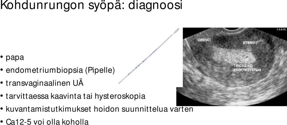 tarvittaessa kaavinta tai hysteroskopia