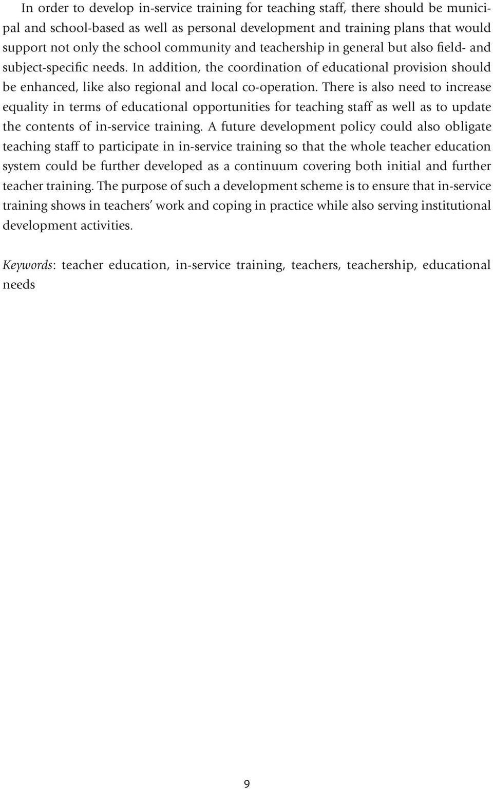 There is also need to increase equality in terms of educational opportunities for teaching staff as well as to update the contents of in-service training.