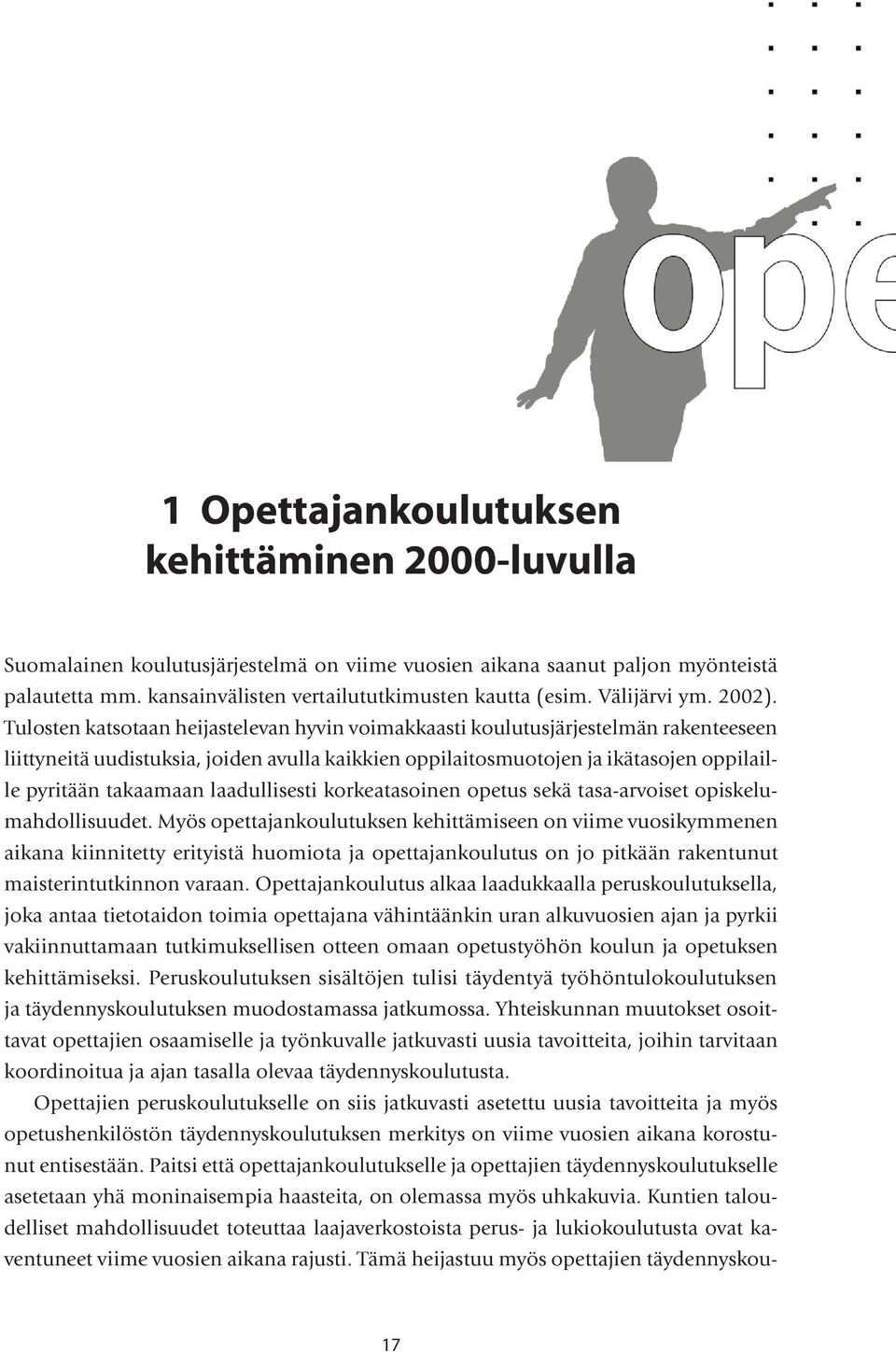 Tulosten katsotaan heijastelevan hyvin voimakkaasti koulutusjärjestelmän rakenteeseen liittyneitä uudistuksia, joiden avulla kaikkien oppilaitosmuotojen ja ikätasojen oppilaille pyritään takaamaan