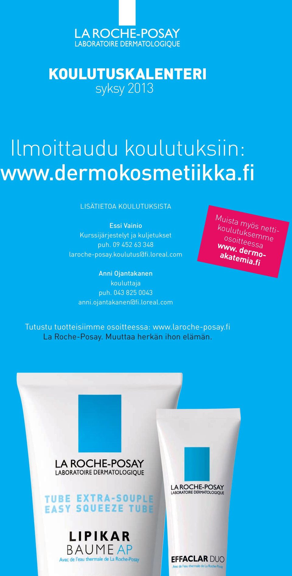 09 452 63 348 laroche-posay.koulutus@fi.loreal.com Muista myös nettikoulutuksemme osoitteessa www.