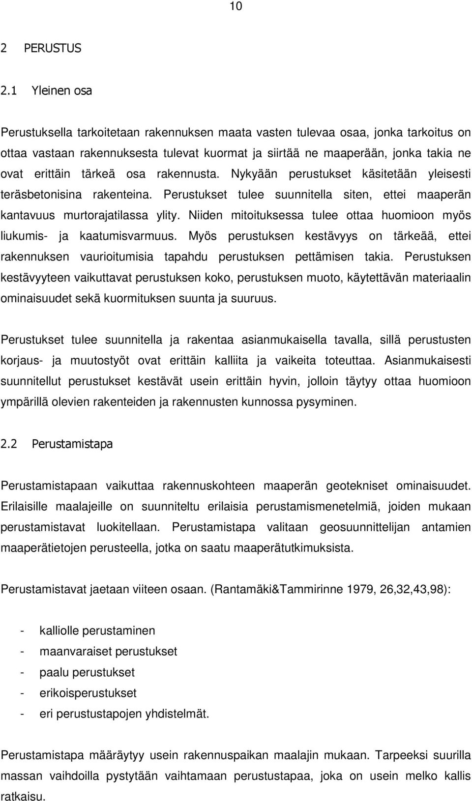 tärkeä osa rakennusta. Nykyään perustukset käsitetään yleisesti teräsbetonisina rakenteina. Perustukset tulee suunnitella siten, ettei maaperän kantavuus murtorajatilassa ylity.