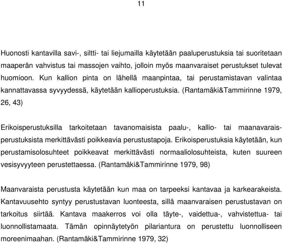 (Rantamäki&Tammirinne 1979, 26, 43) Erikoisperustuksilla tarkoitetaan tavanomaisista paalu-, kallio- tai maanavaraisperustuksista merkittävästi poikkeavia perustustapoja.