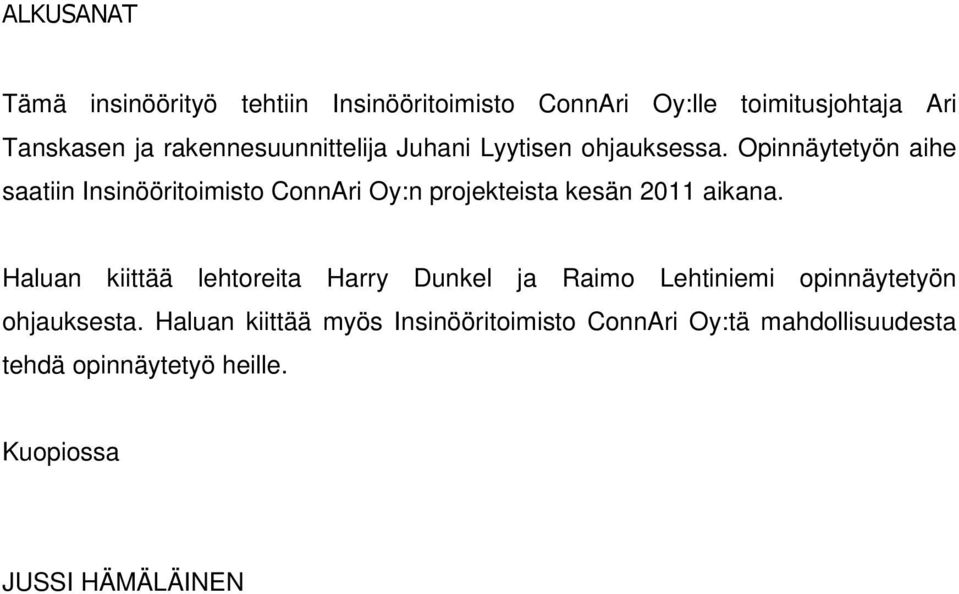 Opinnäytetyön aihe saatiin Insinööritoimisto ConnAri Oy:n projekteista kesän 2011 aikana.