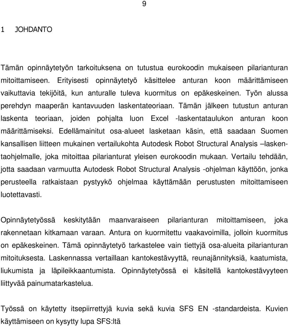 Tämän jälkeen tutustun anturan laskenta teoriaan, joiden pohjalta luon Excel -laskentataulukon anturan koon määrittämiseksi.