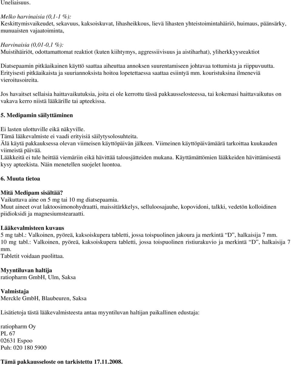 Muistihäiriöt, odottamattomat reaktiot (kuten kiihtymys, aggressiivisuus ja aistiharhat), yliherkkyysreaktiot Diatsepaamin pitkäaikainen käyttö saattaa aiheuttaa annoksen suurentamiseen johtavaa