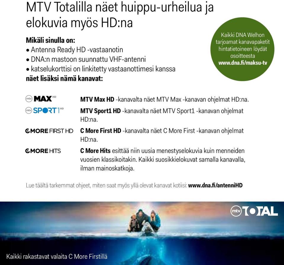2013 17:40:50 MTV Totalilla näet huippu-urheilua ja elokuvia myös HD:na Mikäli sinulla on: Antenna Ready HD -vastaanotin DNA:n mastoon suunnattu VHF-antenni katselukorttisi on linkitetty