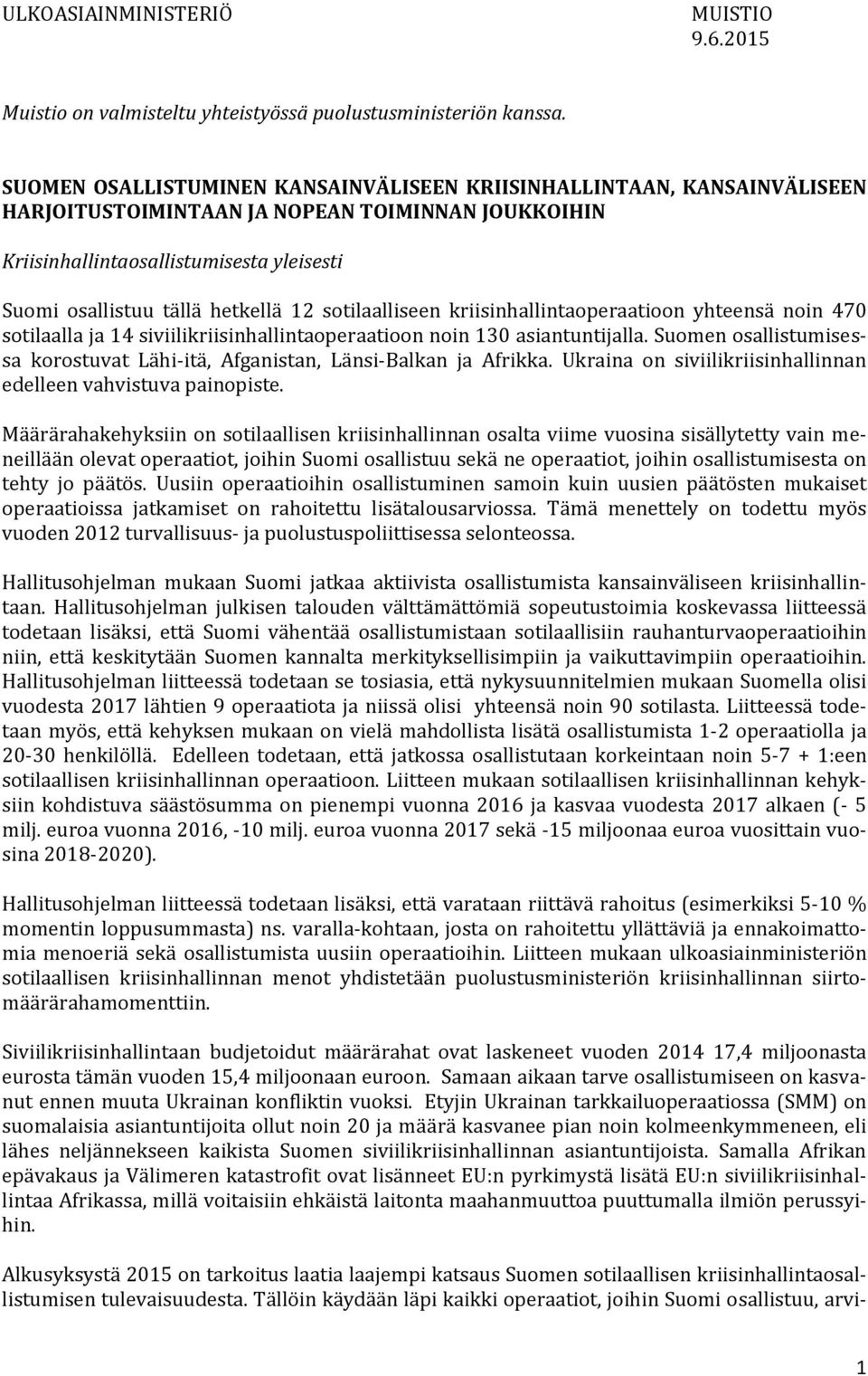 12 sotilaalliseen kriisinhallintaoperaatioon yhteensä noin 470 sotilaalla ja 14 siviilikriisinhallintaoperaatioon noin 130 asiantuntijalla.