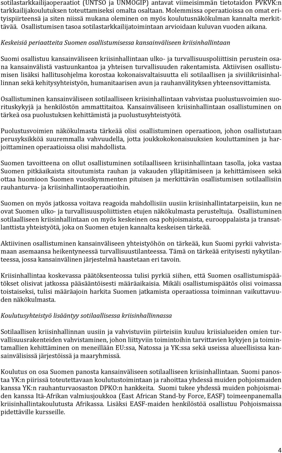 Osallistumisen tasoa sotilastarkkailijatoimintaan arvioidaan kuluvan vuoden aikana.