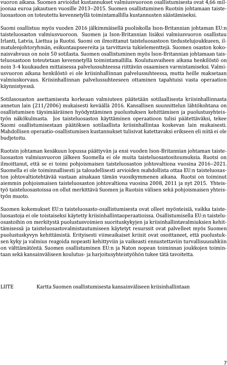 Suomi osallistuu myös vuoden 2016 jälkimmäisellä puoliskolla Ison-Britannian johtaman EU:n taisteluosaston valmiusvuoroon.