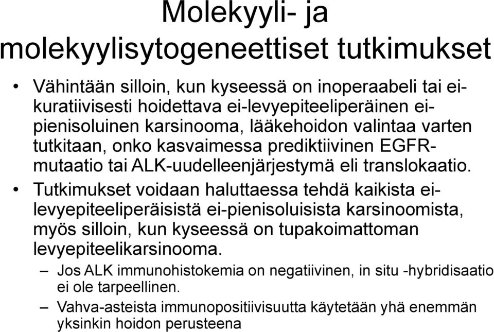 Tutkimukset voidaan haluttaessa tehdä kaikista eilevyepiteeliperäisistä ei-pienisoluisista karsinoomista, myös silloin, kun kyseessä on tupakoimattoman