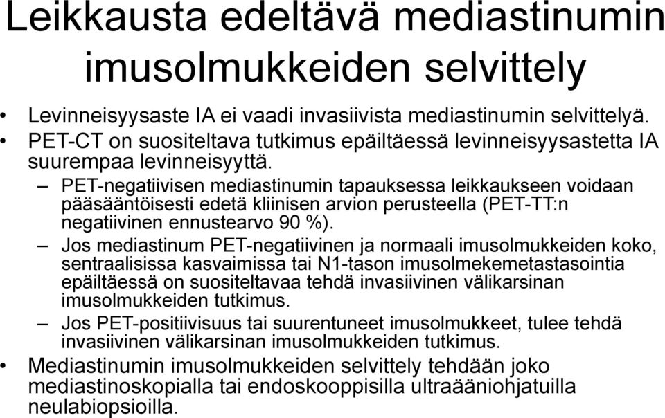 PET-negatiivisen mediastinumin tapauksessa leikkaukseen voidaan pääsääntöisesti edetä kliinisen arvion perusteella (PET-TT:n negatiivinen ennustearvo 90 %).