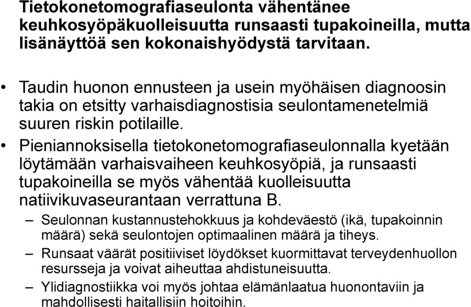 Pieniannoksisella tietokonetomografiaseulonnalla kyetään löytämään varhaisvaiheen keuhkosyöpiä, ja runsaasti tupakoineilla se myös vähentää kuolleisuutta natiivikuvaseurantaan verrattuna B.