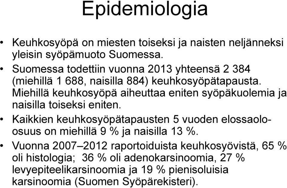 Miehillä keuhkosyöpä aiheuttaa eniten syöpäkuolemia ja naisilla toiseksi eniten.