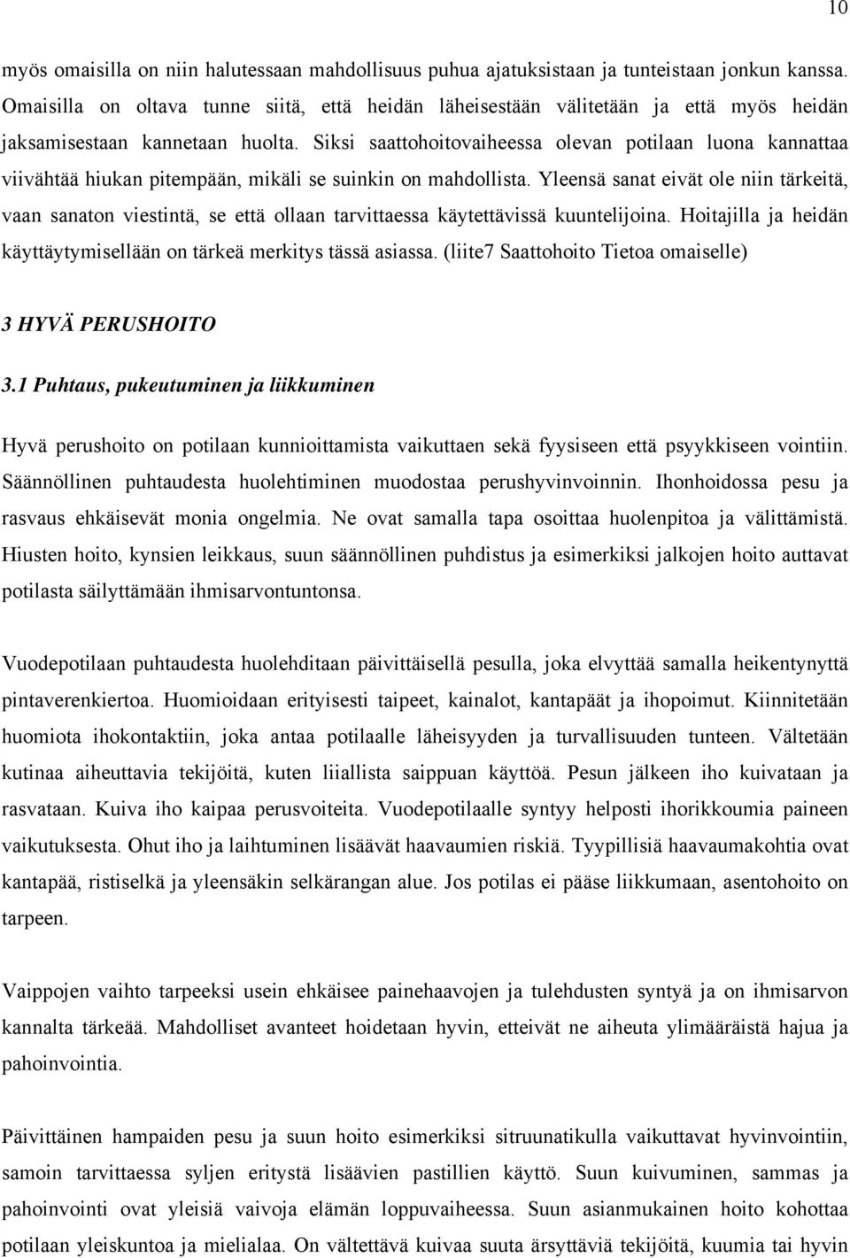 Siksi saattohoitovaiheessa olevan potilaan luona kannattaa viivähtää hiukan pitempään, mikäli se suinkin on mahdollista.