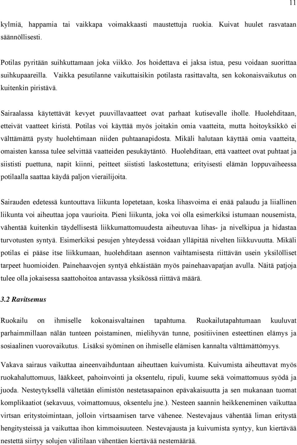 Sairaalassa käytettävät kevyet puuvillavaatteet ovat parhaat kutisevalle iholle. Huolehditaan, etteivät vaatteet kiristä.