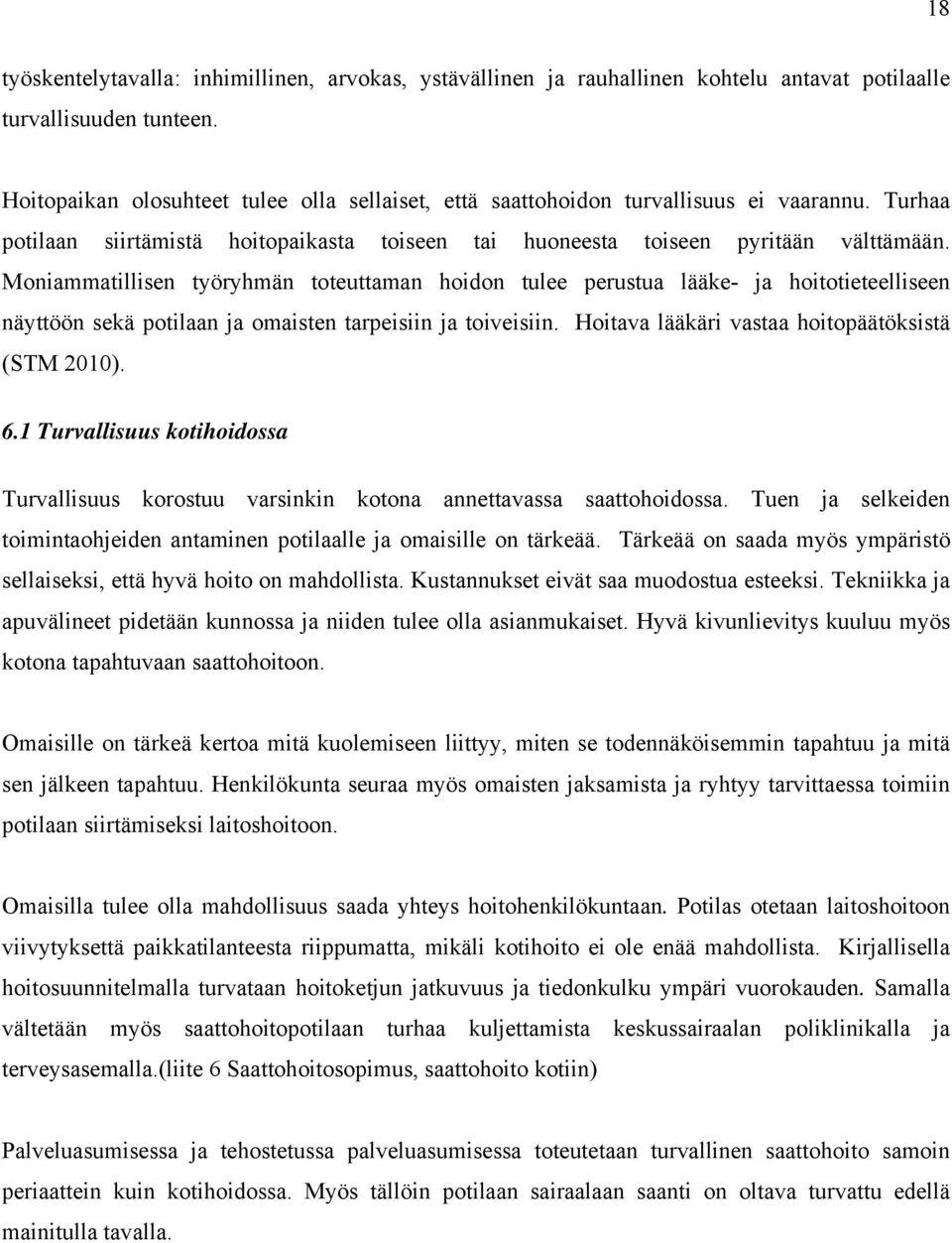 Moniammatillisen työryhmän toteuttaman hoidon tulee perustua lääke- ja hoitotieteelliseen näyttöön sekä potilaan ja omaisten tarpeisiin ja toiveisiin.