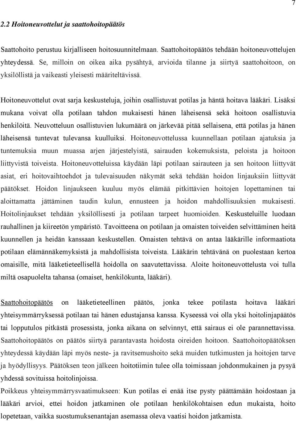 Hoitoneuvottelut ovat sarja keskusteluja, joihin osallistuvat potilas ja häntä hoitava lääkäri.