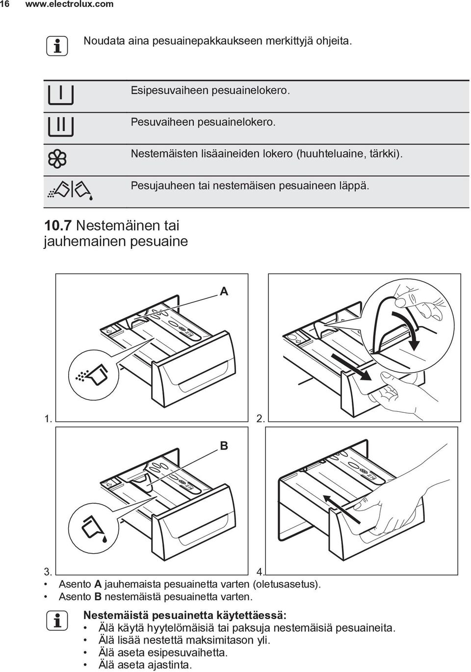 7 Nestemäinen tai jauhemainen pesuaine A 1. 2. B 3. 4. Asento A jauhemaista pesuainetta varten (oletusasetus).