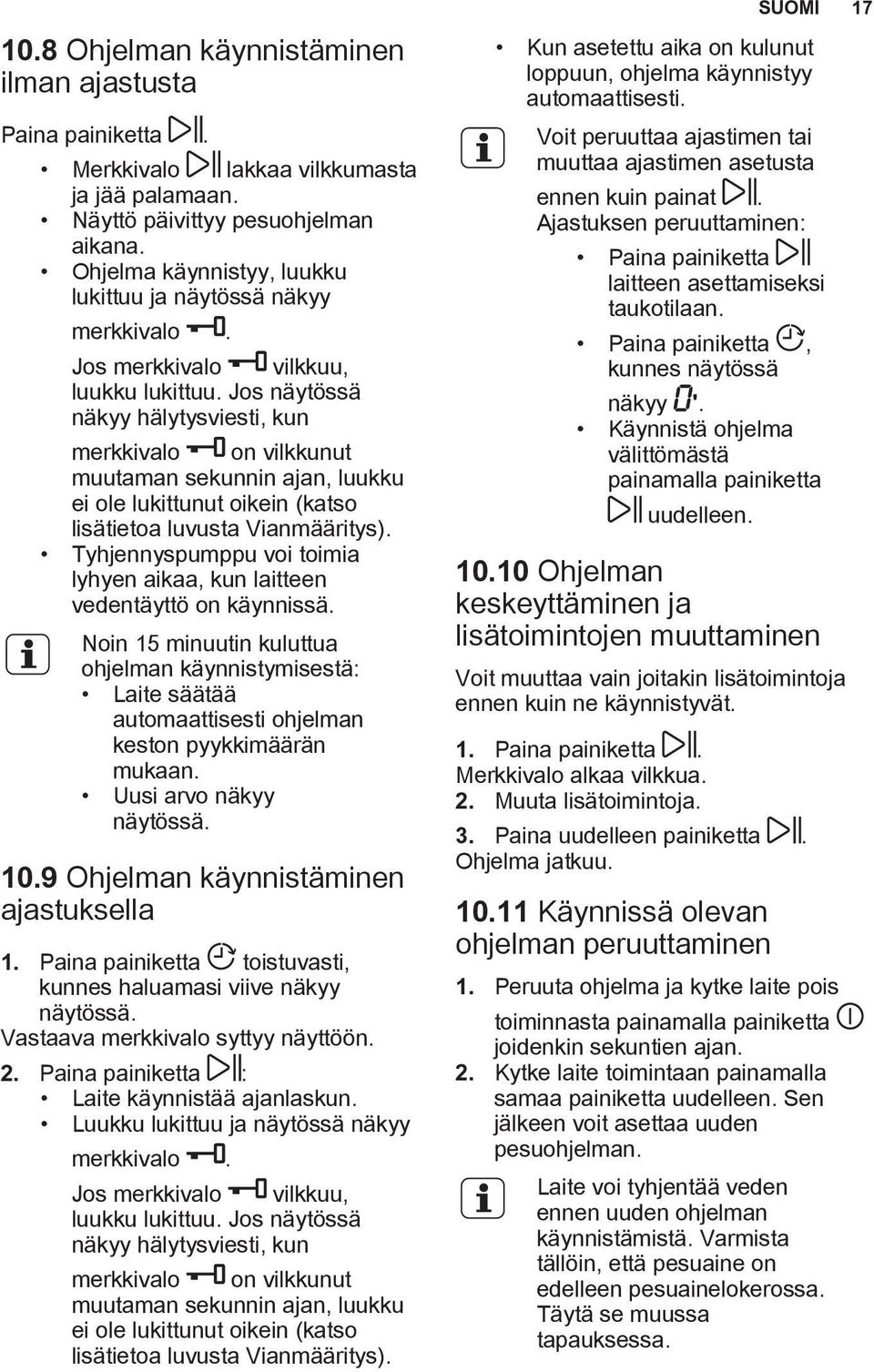 Jos näytössä näkyy hälytysviesti, kun merkkivalo on vilkkunut muutaman sekunnin ajan, luukku ei ole lukittunut oikein (katso lisätietoa luvusta Vianmääritys).