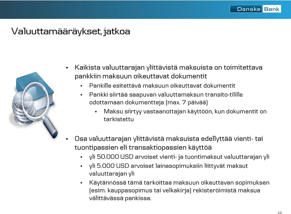 7 päivää) Maksu siirtyy vastaanottajan käyttöön, kun dokumentit on tarkistettu Osa valuuttarajan ylittävistä maksuista edellyttää vienti- tai tuontipassien eli transaktiopassien