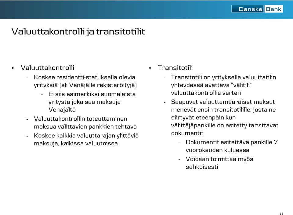 Transitotili - Transitotili on yritykselle valuuttatilin yhteydessä avattava välitili valuuttakontrollia varten - Saapuvat valuuttamääräiset maksut menevät ensin