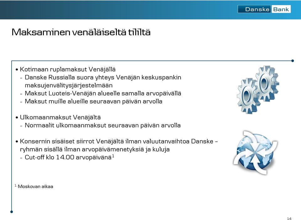 arvolla Ulkomaanmaksut Venäjältä Normaalit ulkomaanmaksut seuraavan päivän arvolla Konsernin sisäiset siirrot Venäjältä